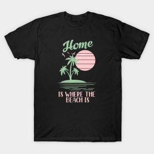 Home is where the beach is T-Shirt